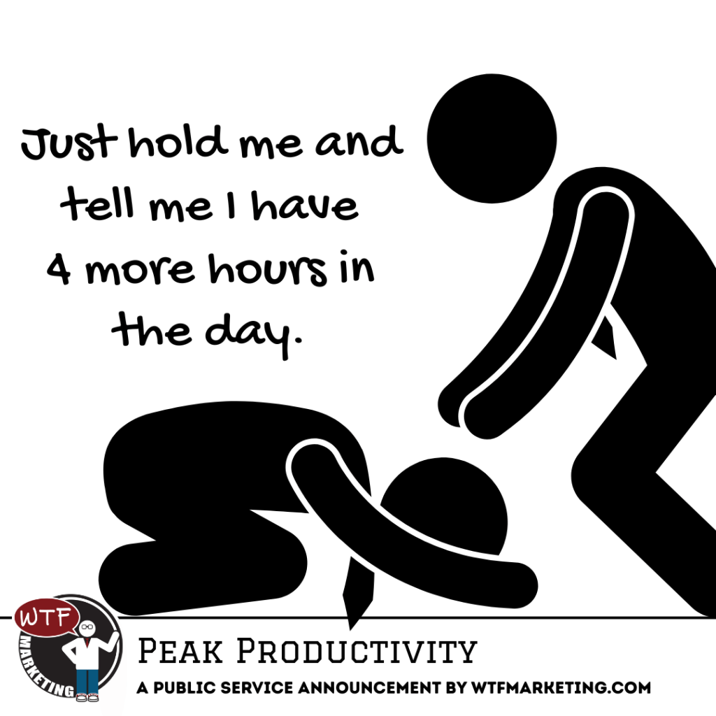 Peak Productivity - WTF Marketing PSA